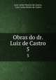 Obras do dr. Luiz de Castro. 5, Luiz Carlos Pereira de Castro, Luis Carlos Rolim de Castro 