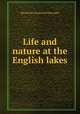 Life and nature at the English lakes, Rawnsley, H. D. (Hardwicke Drummond), 1851-1920 