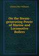 On the Steam-generating Power of Marine and Locomotive Boilers, Charles Wye Williams 