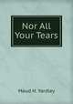 Nor All Your Tears, Maud H. Yardley 