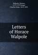 Letters of Horace Walpole, Walpole, Horace, 1717-1797,Yonge, Charles Duke, 1812-1891 