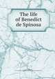 The life of Benedict de Spinosa, Colerus, Johannes, 1647-1707,Pre-1801 Imprint Collection (Library of Congress) DLC 