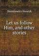 Let us follow Him, and other stories, Sienkiewicz Henryk 