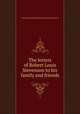 The letters of Robert Louis Stevenson to his family and friends, Stevenson, Robert Louis, 1850-1894,Colvin, Sidney, Sir, 1845-1927,Rogers, Bruce, 1870-1957, former owner. DLC,Pforzheimer Bruce Rogers Collection (Library of Congress) DLC 
