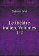 Le theatre indien, Volumes 1-2, Sylvain Levi 
