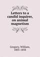 Letters to a candid inquirer, on animal magnetism, Gregory, William, 1803-1858 