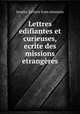 Lettres edifiantes et curieuses, ecrite des missions etrangeres, Jesuits. Letters from missions 