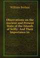 Observations on the Ancient and Present State of the Islands of Scilly: And Their Importance to ., William Borlase 