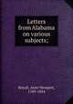 Letters from Alabama on various subjects;, Royall, Anne Newport, 1769-1854 