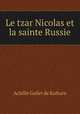Le tzar Nicolas et la sainte Russie, Achille Gallet de Kulture 