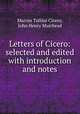 Letters of Cicero: selected and edited with introduction and notes, Marcus Tullius Cicero, John Henry Muirhead 