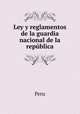 Ley y reglamentos de la guardia nacional de la republica, Peru 