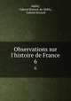 Observations sur l`histoire de France. 6, Mably, Gabriel Bonnot de Mably , Gabriel Brizard 