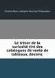 Le tresor de la curiosite tire des catalogues de vente de tableaux, dessins ., Charles Blanc, Adolphe Narcisse Thibaudeau 