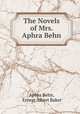 The Novels of Mrs. Aphra Behn, Aphra Behn, Ernest Albert Baker 