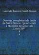 Oeuvres complettes de Louis de Saint-Simon .: pour servir l`histoire des cours de Louis XIV .. 4, Louis de Rouvroy Saint-Simon 