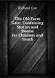 The Old Farm Gate: Containing Stories and Poems for Children and Youth, Richard Coe 
