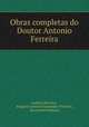 Obras completas do Doutor Antonio Ferreira, Antonio Ferreira 