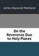 On the Reverence Due to Holy Places, James Heywood Markland 