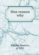 One reason why, Whitby, Beatrice, d. 1931 