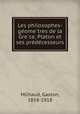 Les philosophes-ge?ome?tres de la Gre?ce, Platon et ses pre?de?cesseurs, Milhaud, Gaston, 1858-1918 