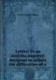Letters to an anxious inquirer: designed to relieve the difficulties of a ., Thomas Charlton Henry 