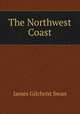 The Northwest Coast, James Gilchrist Swan 