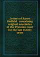Letters of Baron Bielfeld . containing original anecdotes of the Prussian court for the last twenty years, Bielfeld, [Jacob Friedrich], freiherr von, 1717-1770. [from old catalog],Hooper, William, fl. 1770. [from old catalog],Pre-1801 Imprint Collection (Library of Congress) DLC [from old catalog] 