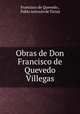 Obras de Don Francisco de Quevedo Villegas., Francisco de Quevedo , Pablo Antonio de Tarsia 