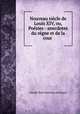 Nouveau siecle de Louis XIV, ou, Poesies - anecdotes du regne et de la cour ., Claude Sixte Sautreau de Marsy 