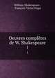 Oeuvres compltes de W. Shakespeare. 1, William Shakespeare 