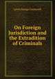 On Foreign Jurisdiction and the Extradition of Criminals, Lewis, George Cornewall Sir 