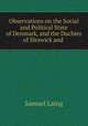 Observations on the Social and Political State of Denmark, and the Duchies of Sleswick and ., Samuel Laing 