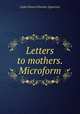 Letters to mothers. Microform, L. H. Sigourney 