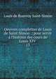 Oeuvres complettes de Louis de Saint-Simon .: pour servir l`histoire des cours de Louis XIV .. 13, Louis de Rouvroy Saint-Simon 