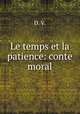 Le temps et la patience: conte moral, D. V. 