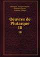 Oeuvres de Plutarque. 18, Jacques Amyot Plutarch 