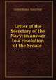 Letter of the Secretary of the Navy: in answer to a resolution of the Senate ., United States. Navy Dept 