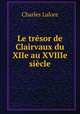 Le tresor de Clairvaux du XIIe au XVIIIe siecle, Charles Lalore 