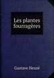 Les plantes fourrageres, Gustave Heuze 