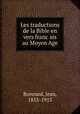 Les traductions de la Bible en vers franc?ais au Moyen Age, Bonnard, Jean, 1855-1915 