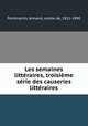 Les semaines litteraires, troisieme serie des causeries litteraires, Pontmartin, Armand, comte de, 1811-1890 