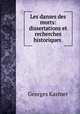 Les danses des morts: dissertations et recherches historiques ., Georges Kastner 