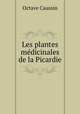Les plantes medicinales de la Picardie, Octave Caussin 