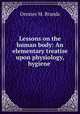 Lessons on the human body: An elementary treatise upon physiology, hygiene ., Orestes M. Brands 