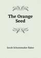 The Orange Seed, Sarah Schoonmaker Baker 