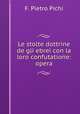 Le stolte dottrine de gli ebrei con la loro confutatione: opera, F. Pietro Pichi 