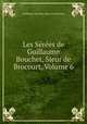 Les Serees de Guillaume Bouchet, Sieur de Brocourt, Volume 6, Guillaume Bouchet (sieur de Brocourt) 