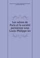 Les salons de Paris et la societe parisienne sous Louis-Philippe Ier, Edouard Ferdinand de la Bonniniere Beaumont-Vassy 