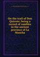 On the trail of Don Quixote; being a record of rambles in the ancient province of La Mancha, Jaccaci, Augusto Floriano, 1857-1930,Vierge, Daniel, 1851-1904,John Davis Batchelder Collection (Library of Congress) DLC 